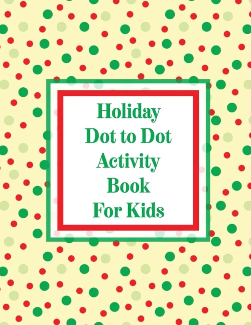 Holiday Dot to Dot Activity Book For Kids : Activity Book For Kids - Ages 4-10 - Holiday Themed Gifts