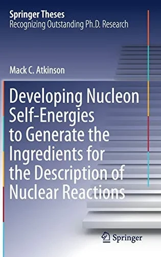 Developing Nucelon Self-Energies to Generate the Ingredients for the Description of Nuclear Reactions