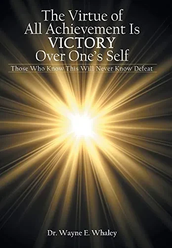 The Virtue of All Achievement Is Victory Over One's Self : Those Who Know This Will Never Know Defeat