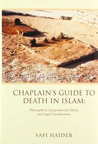 Chaplain's Guide to Death in Islam: : Philosophical, Jurisprudential, Moral, and Legal Considerations