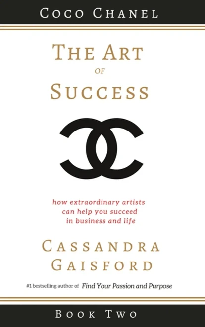 The Art of Success : Coco Chanel: How Extraordinary Artists Can Help You Succeed in Business and Life