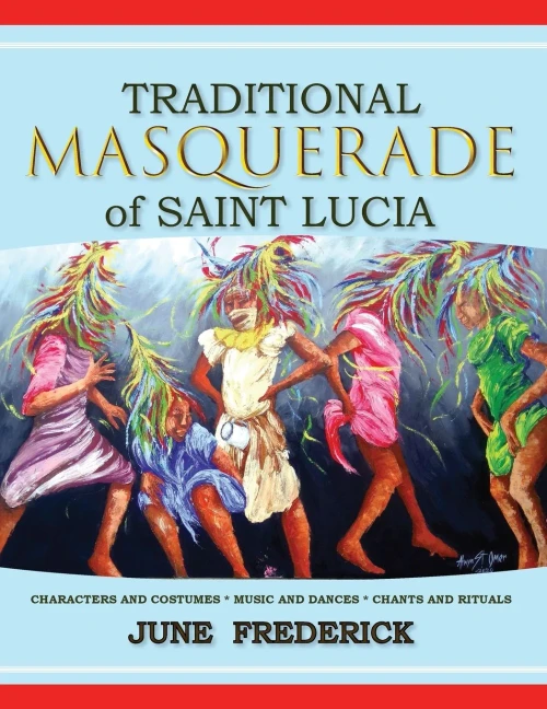 Traditional Masquerade of Saint Lucia : Characters and Costumes * Music and Dances * Chants and Rituals