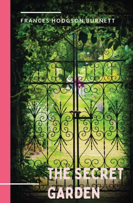 The Secret Garden: a 1911 Novel and Classic of English Children's Literature by Frances Hodgson Burnett.