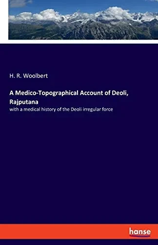 A Medico-Topographical Account of Deoli, Rajputana : With a Medical History of the Deoli Irregular Force