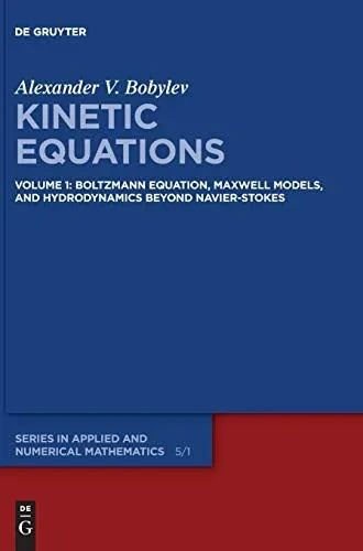 Kinetic Equations : Volume 1: Boltzmann Equation, Maxwell Models, and Hydrodynamics Beyond Navier-Stokes