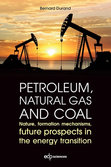 Petroleum, Natural Gas and Coal : Nature, Formation Mechanisms, Future Prospects in the Energy Transition