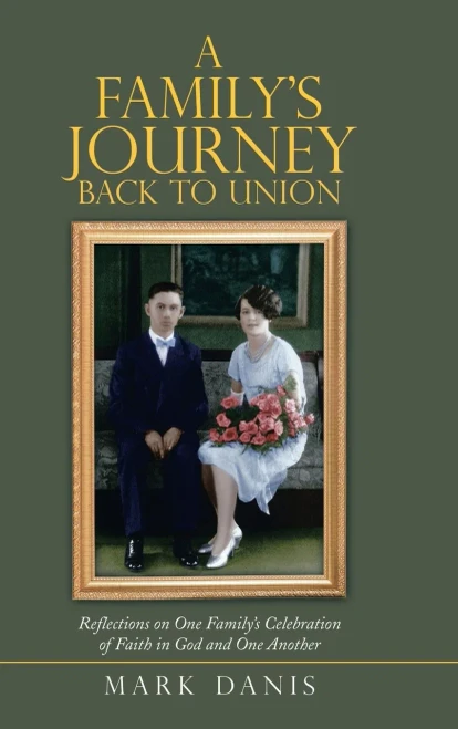 A Family's Journey Back to Union : Reflections on One Family's Celebration of Faith in God and One Another