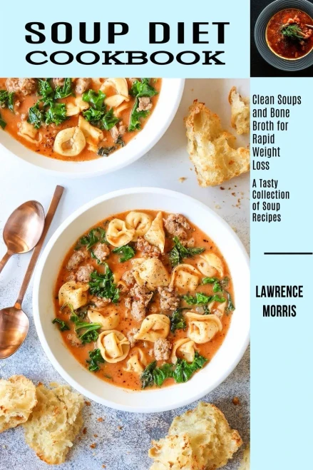 Soup Diet Cookbook : Clean Soups and Bone Broth for Rapid Weight Loss (A Tasty Collection of Soup Recipes)
