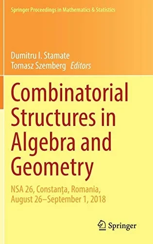 Combinatorial Structures in Algebra and Geometry : NSA 26, Constan?a, Romania, August 26ûSeptember 1, 2018