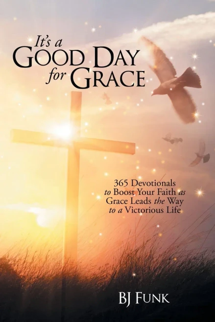It's a Good Day for Grace : 365 Devotionals to Boost Your Faith as Grace Leads the Way to a Victorious Life
