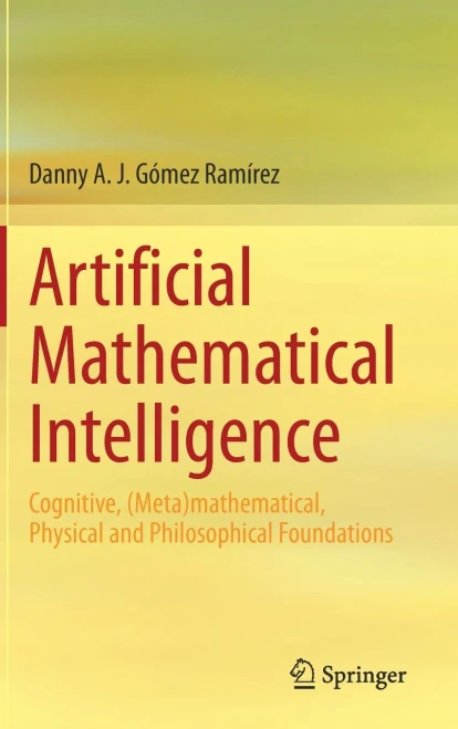 Artificial Mathematical Intelligence : Cognitive, (Meta)mathematical, Physical, and Philosophical Foundations