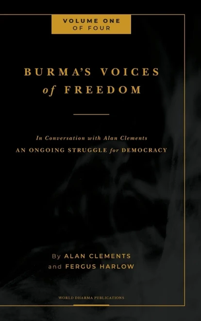 Burma's Voices of Freedom in Conversation with Alan Clements, Volume 1 of 4: An Ongoing Struggle for Democracy