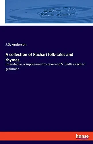 A Collection of Kachari Folk-tales and Rhymes : Intended as a Supplement to Reverend S. Endles Kachari Grammar