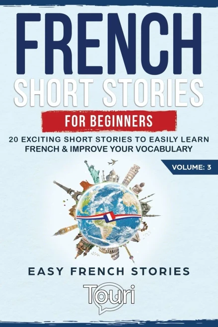 French Short Stories for Beginners : 20 Exciting Short Stories to Easily Learn French & Improve Your Vocabulary
