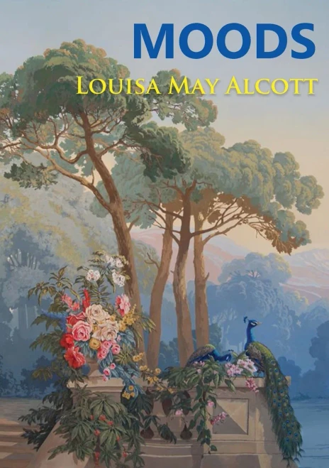 Moods : The Louisa May Alcott's First Novel, Published in 1864, Four Years Before the Best-selling Little Women