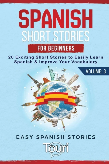 Spanish Short Stories for Beginners : 20 Exciting Short Stories to Easily Learn Spanish & Improve Your Vocabulary