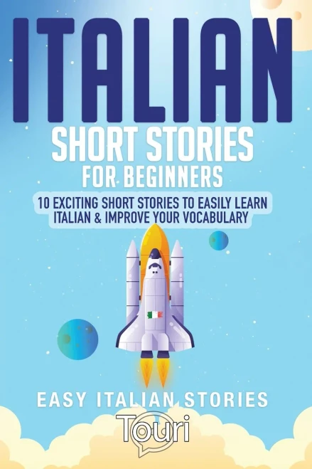 Italian Short Stories for Beginners : 10 Exciting Short Stories to Easily Learn Italian & Improve Your Vocabulary