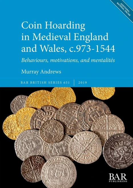Coin Hoarding in Medieval England and Wales, c.973-1544: Behaviours, motivations, and mentalités (BAR British)