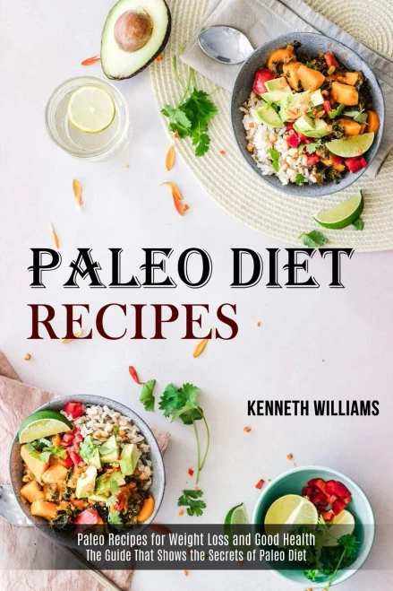 Paleo Diet Recipes : The Guide That Shows the Secrets of Paleo Diet (Paleo Recipes for Weight Loss and Good Health)