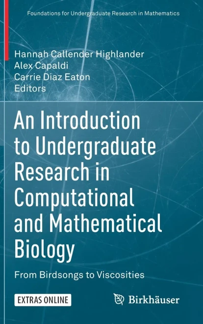 An Introduction to Undergraduate Research in Computational and Mathematical Biology : From Birdsongs to Viscosities