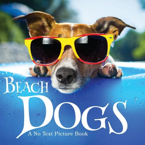 Beach Dogs, A No Text Picture Book : A Calming Gift for Alzheimer Patients and Senior Citizens Living With Dementia