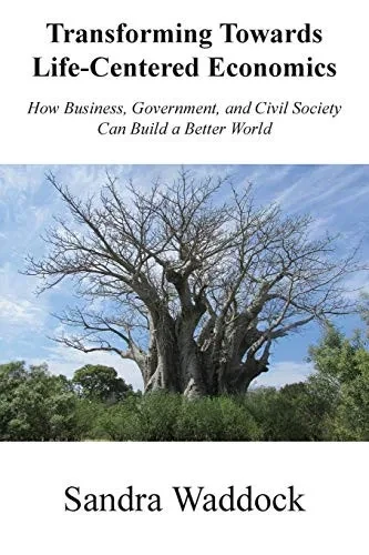 Transforming Towards Life : How Everyone Can Help Business, Government, and Civil Society Build a Better World for All