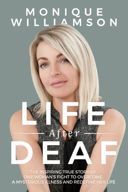 Life After Deaf : The Inspiring True Story of One Woman's Fight to Overcome a Mysterious Illness and Redefine Her Life