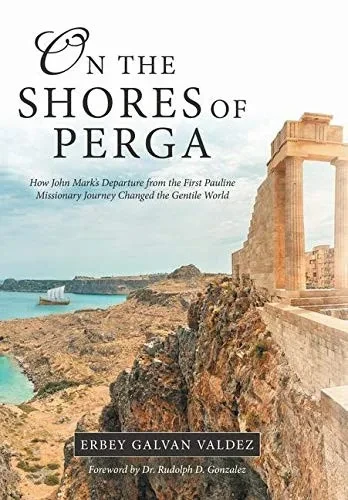 On the Shores of Perga : How John Mark's Departure from the First Pauline Missionary Journey Changed the Gentile World
