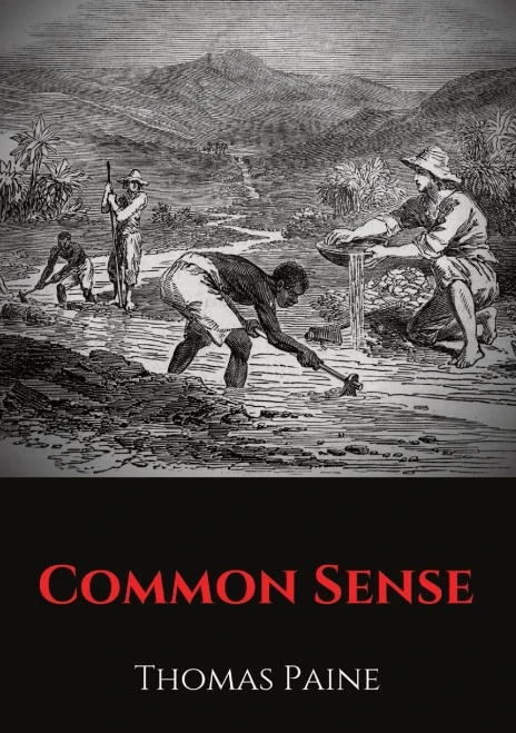 Common Sense: A Pamphlet by Thomas Paine Advocating Independence from Great Britain to People in the Thirteen Colonies.