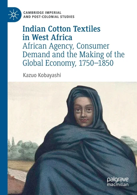 Indian Cotton Textiles in West Africa : African Agency, Consumer Demand and the Making of the Global Economy, 1750û1850
