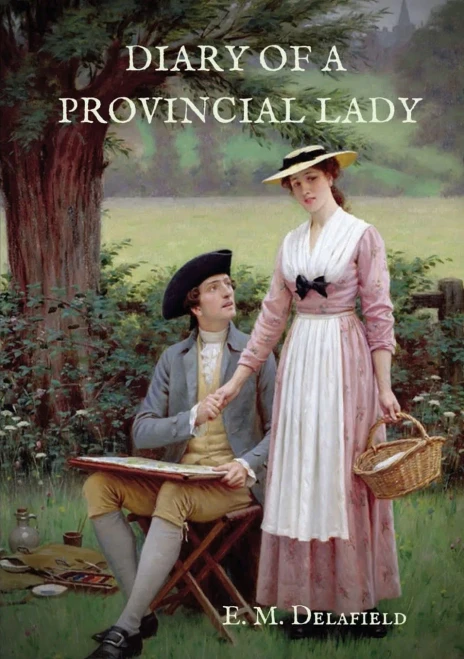 Diary of a Provincial Lady : A Biography Work by the Author of Thank Heaven Fasting, Faster! Faster!, The Way Things Are