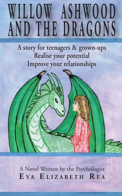 Willow Ashwood and the Dragons : A Story for Teenagers & Grown-ups - Realise Your Potential - Improve Your Relationships