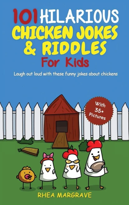 101 Hilarious Chicken Jokes & Riddles For Kids : Laugh Out Loud With These Funny Jokes About Chickens (WITH 35+ PICTURES!)