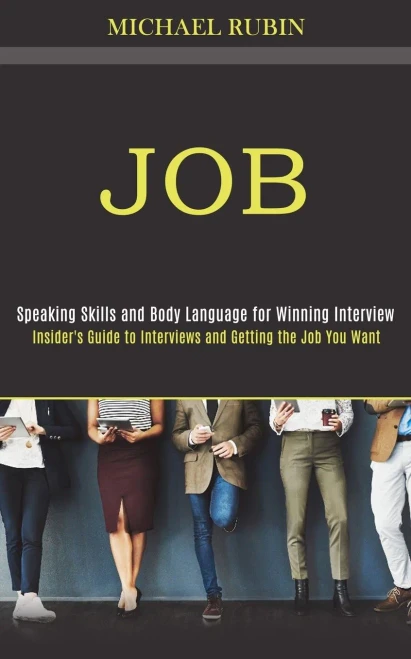 Job : Insider's Guide to Interviews and Getting the Job You Want (Speaking Skills and Body Language for Winning Interview)
