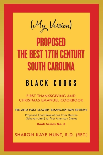 (My Version) Proposed the Best 17Th Century South Carolina Black Cooks : First Thanksgiving and Christmas Emanuel Cookbook