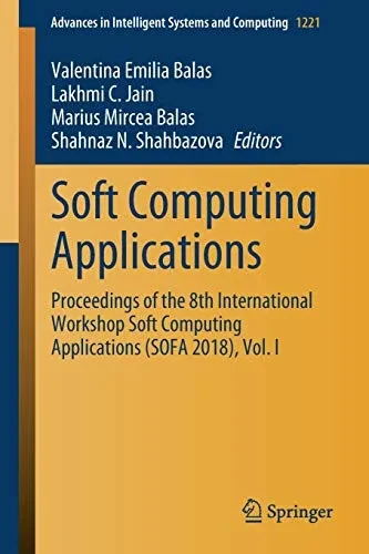Soft Computing Applications : Proceedings of the 8th International Workshop Soft Computing Applications (SOFA 2018), Vol. I