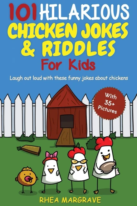 101 Hilarious Chicken Jokes and Riddles for Kids : Laugh Out Loud with These Funny Jokes about Chickens (with 35+ PICTURES!)