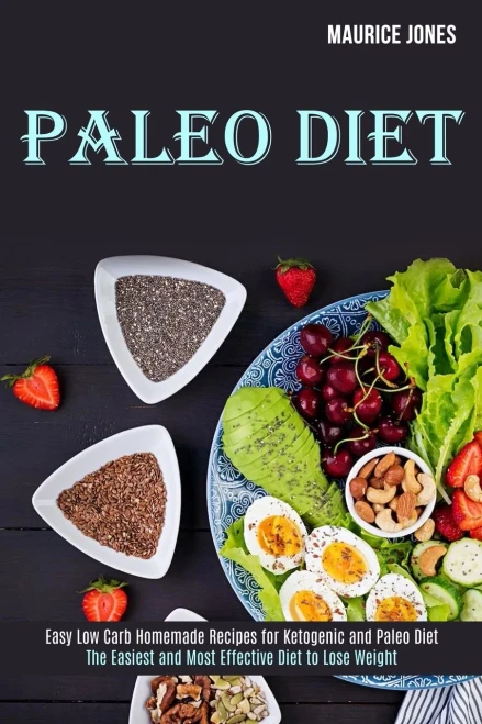 Paleo Diet : Easy Low Carb Homemade Recipes for Ketogenic and Paleo Diet (The Easiest and Most Effective Diet to Lose Weight)