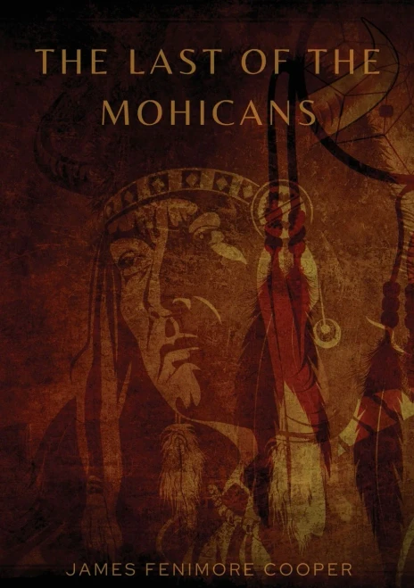 The Last of the Mohicans : A Historical Novel by James Fenimore Cooper