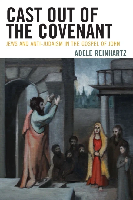 Cast Out of the Covenant : Jews and Anti-Judaism in the Gospel of John
