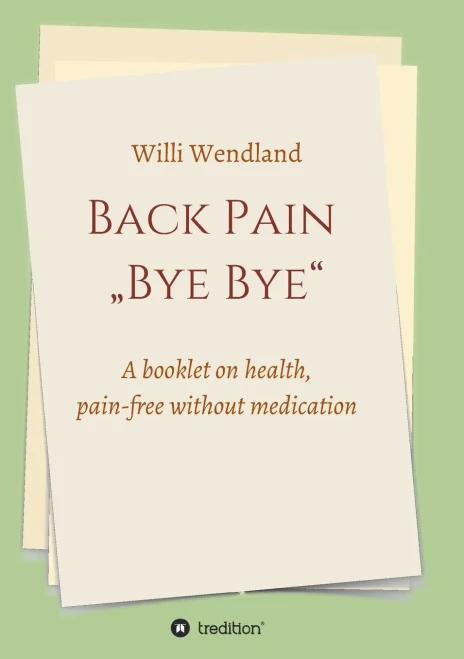 Back Pain "Bye Bye" : A Booklet on Health, Pain-free Without Medication