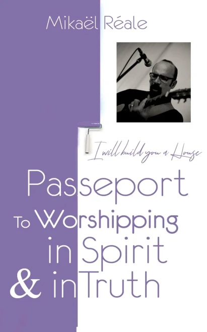 PASSPORT FOR WORSHIPPING IN SPIRIT & IN TRUTH : I will build you a house