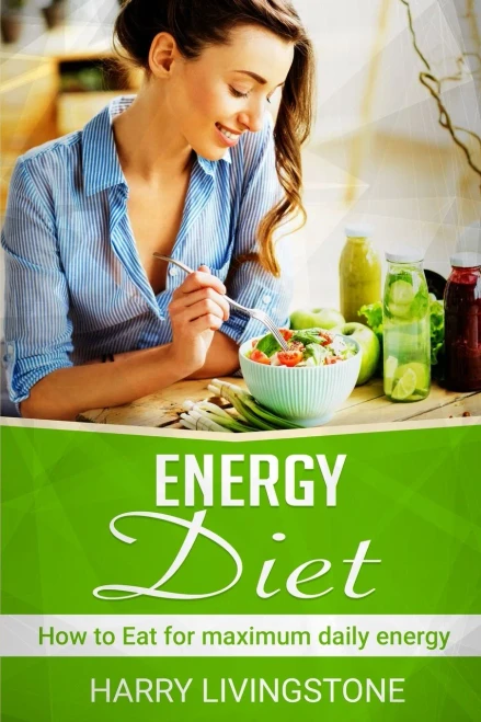 Energy Diet : How To Eat For Maximum Daily Energy (Tips For More Energy)