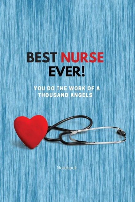 Best Nurse Ever Notebook : You Do The Work Of A Thousand Angels Thank You