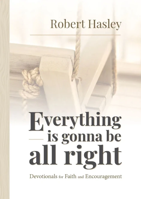 Everything Is Gonna Be All Right : Devotionals for Faith and Encouragement