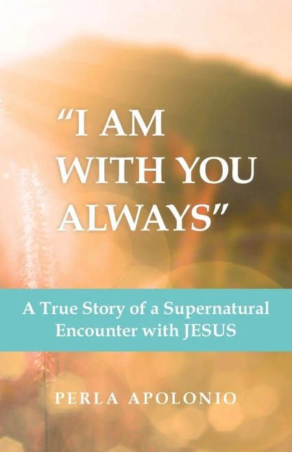 I Am With You Always : A True Story of a Supernatural Encounter With Jesus