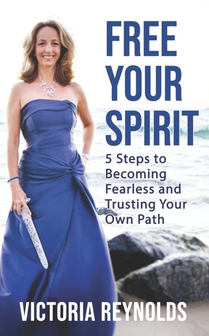 Free Your Spirit : 5 Steps to Becoming Fearless and Trusting Your Own Path