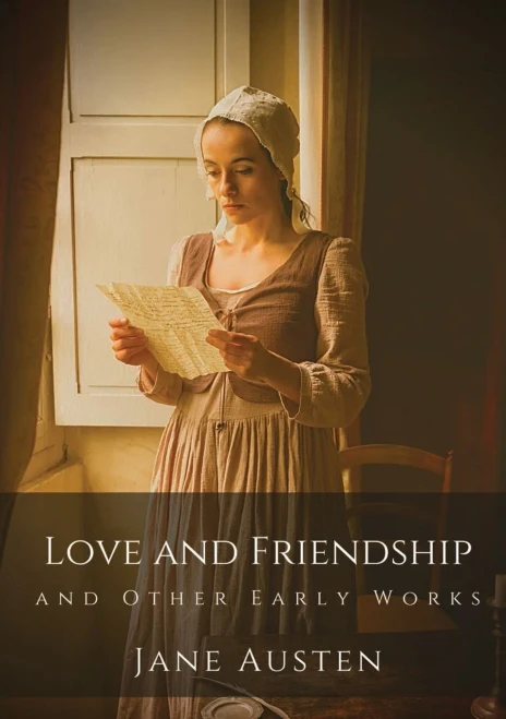 Love and Friendship and Other Early Works : Jane Austen's Earliest Writings