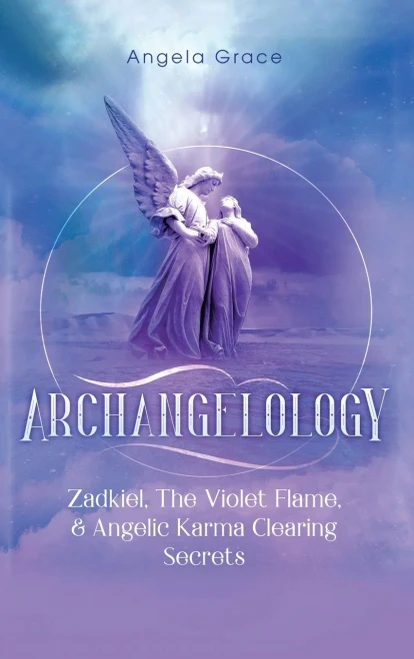 Archangelology : Zadkiel, the Violet Flame, & Angelic Karma Clearing Secrets