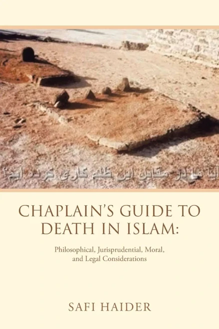 Chaplain's Guide to Death in Islam: : Philosophical, Jurisprudential, Moral, and Legal Considerations